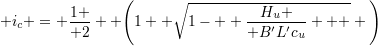 \small i_c = {1 \over 2}  \Bigg(1+ \sqrt{1-  {H_u \over {B'L'c_u}}   } \Bigg)